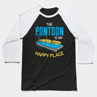 The Pontoon boat Is My Happy Place gift Baseball T-Shirt